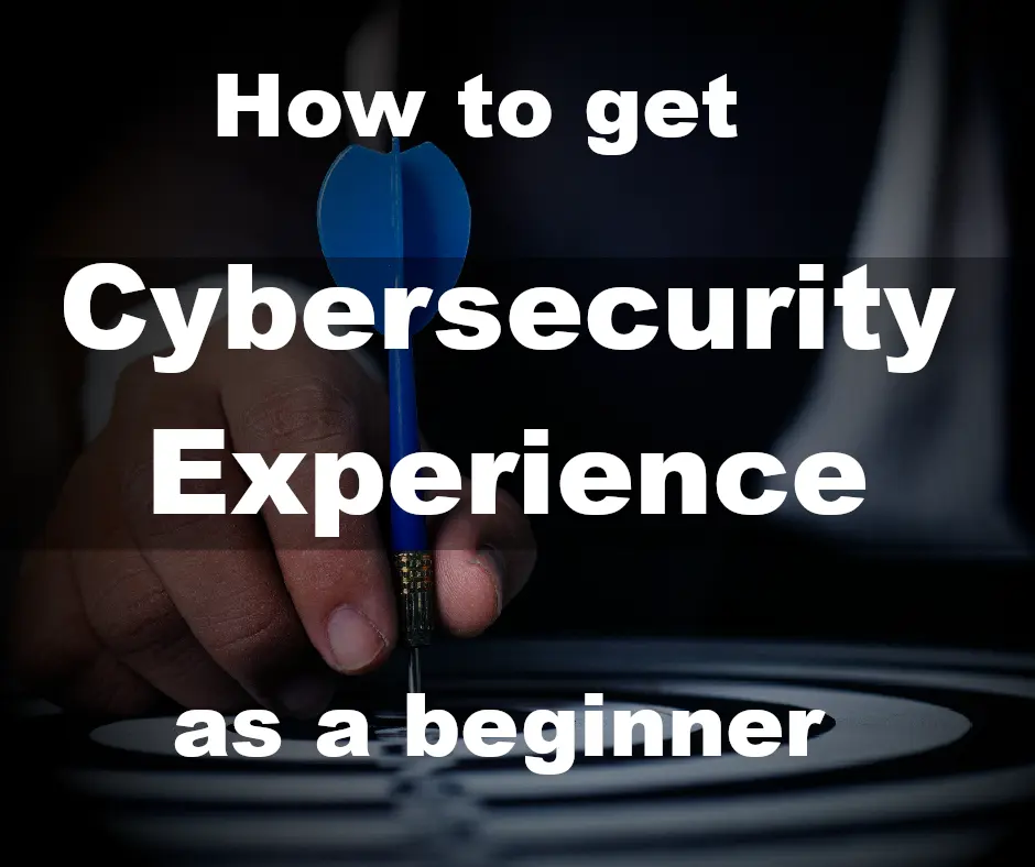 How to get Cybersecurity experience as a beginner