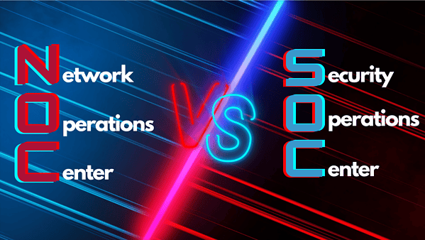 NOC Vs. SOC: Understanding The Differences
